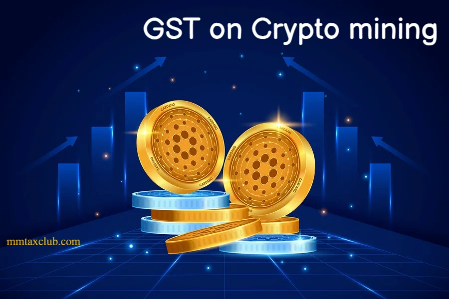Crypto mining tax, GST Rate, mmtaxclub, crypto coin, bitcoin